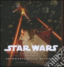 Star Wars. Astronavi della galassia. Gioco di ruolo. Ediz. illustrata libro di Astleford Gary; Stephens Owen K. C.; Thompson Rodney