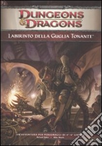 Dungeons & Dragons. Labirinto della Guglia Tonante. Ediz. illustrata libro di Baker Robin; Mearls Mike