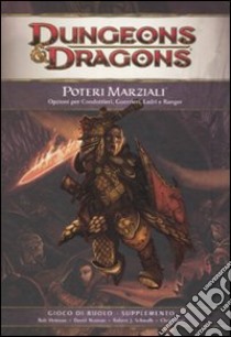 Dungeons & Dragons. Poteri marziali. Opzioni per condottieri, guerrieri, ladri e ranger libro