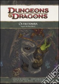 Dungeons & Dragons. Oltretomba. Segreti dei Non Morti libro di Cordell Bruce R.; Bernstein Eytan; James Brian R.