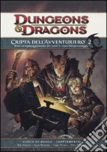 Dungeons & Dragons. Cripta dell'avventuriero. Cripta dell'avventuriero. Armi ed equipaggiamento per tutte le classi del personaggio. Supplemento. Vol. 2 libro