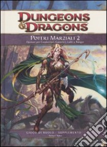 Dungeons & Dragons. Poteri marziali. Opzioni per condottieri, guerrieri, ladri e ranger. Vol. 2 libro