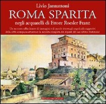 Roma sparita negli acquarelli di Ettore Roesler Franz libro di Jannattoni Livio