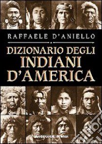 Il dizionario degli indiani d'America libro di D'Aniello Raffaele