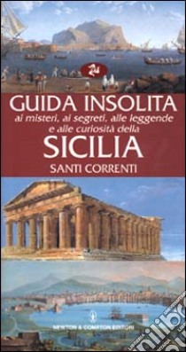 Guida insolita ai misteri, ai segreti, alle leggende e alle curiosità della Sicilia libro di Correnti Santi