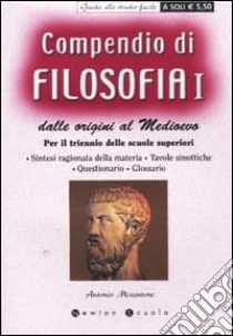 Compendio di filosofia dalle origini al Medioevo. Per il triennio delle scuole superiori. Vol. 1 libro di Misantone Antonio