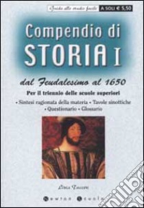 Compendio di storia Dal Feudalesimo al 1650. Per il triennio delle scuole superiori. Vol. 1 libro di Tucceri Livia