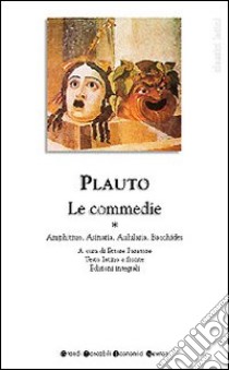 Tutte le commedie. Testo latino a fronte. Vol. 1: Amphitruo-Asinaria-Aulularia-Bacchides libro di Plauto T. Maccio