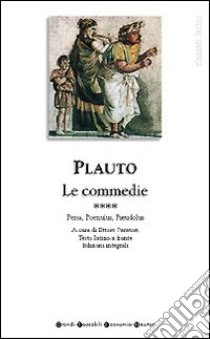 Tutte le commedie. Testo latino a fronte. Vol. 4: Persa-Poenulus-Pseudolus libro di Plauto T. Maccio