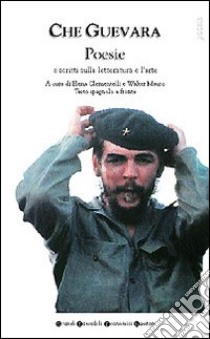 Poesie e scritti sulla letteratura e l'arte. Testo spagnolo a fronte libro di Guevara Ernesto
