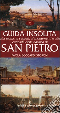 Guida insolita alla storia, ai segreti, ai monumenti e alle curiosità della Basilica di San Pietro libro di Boccardi Storoni Paola