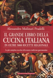 Il grande libro della cucina italiana in oltre 5000 ricette regionali libro di Molinari Pradelli Alessandro