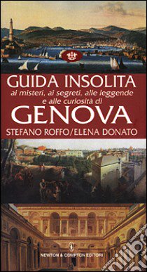 Guida insolita ai misteri, ai segreti, alle leggende e alle curiosità di Genova libro di Roffo Stefano - Donato Elena