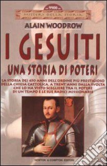 I Gesuiti. Una storia di poteri libro di Woodrow Alain