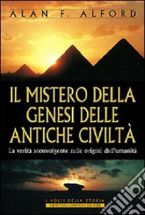 Il mistero della genesi delle antiche civiltà libro di Alford Alan F.