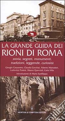 La grande guida dei rioni di Roma. Storia, segreti, monumenti, tradizioni, leggende, curiosità libro