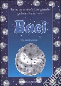 Trecento semplici, originali e golose ricette con i Baci libro di Rangoni Laura