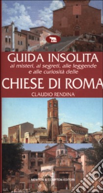 Guida insolita ai misteri, ai segreti, alle leggende e alle curiosità delle chiese di Roma libro di Rendina Claudio