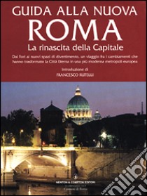 Guida alla nuova Roma. La rinascita della Capitale libro