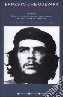 Il sogno rivoluzionario. Ideario, Diario della rivoluzione cubana, Questa grande umanità libro di Guevara Ernesto