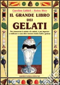 Il grande libro dei gelati libro di Liddell Caroline - Weir Robin