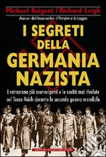 I segreti della Germania nazista libro di Baigent Michael - Leigh Richard