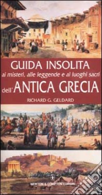 Guida insolita ai misteri, alle leggende e ai luoghi sacri dell'Antica Grecia libro di Geldard Richard G.