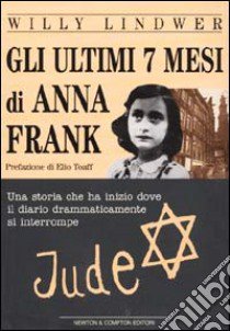 Gli ultimi 7 mesi di Anna Frank libro di Lindwer Willy