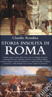 Storia insolita di Roma dalla fondazione a oggi libro di Rendina Claudio