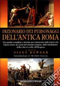 Dizionario dei personaggi dell'Antica Roma libro di Bowder D. (cur.)