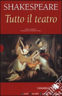 Tutto il teatro libro di Shakespeare William