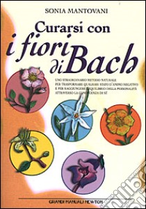 Curarsi con i fiori di Bach libro di Mantovani Sonia