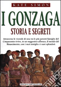 I Gonzaga. Storia e segreti libro di Simon Kate