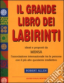 Il grande libro dei labirinti libro di Allen Robert