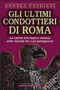 Gli ultimi condottieri di Roma libro di Frediani Andrea