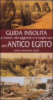 Guida insolita ai misteri, alle leggende e ai luoghi dell'antico Egitto libro di West John A.