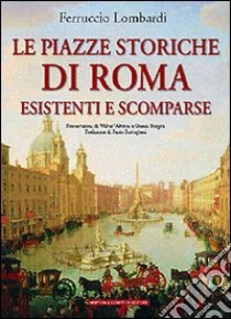 Le piazze storiche di Roma esistenti e scomparse libro di Lombardi Ferruccio