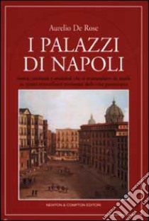 I palazzi di Napoli libro di De Rose Aurelio