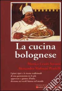 La cucina bolognese libro di Cesari Sartoni Monica - Molinari Pradelli Alessandro