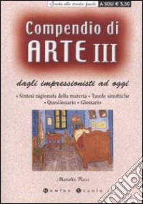 Compendio di arte. Vol. 3: Dagli impressionisti ad oggi. libro di Ricci Mariella