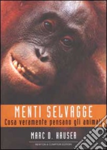 Menti selvagge. Cosa veramente pensano gli animali libro di Hauser Marc D.