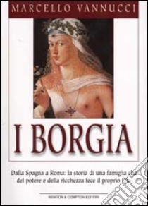 I Borgia libro di Vannucci Marcello