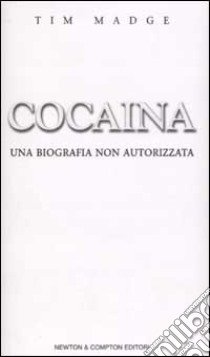 Cocaina. Una biografia non autorizzata libro di Madge Tim