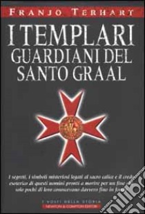I Templari guardiani del Santo Graal libro di Terhart Franjo
