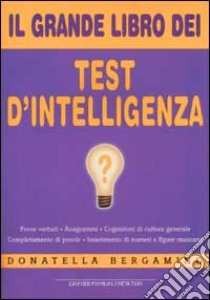 Il grande libro dei test d'intelligenza libro di Bergamino Donatella