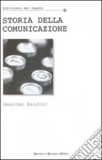 Storia della comunicazione libro di Baldini Massimo