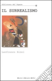 Il surrealismo libro di Binni Lanfranco