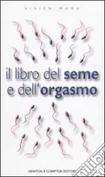 Il libro del seme e dell'orgasmo libro di Marx Vivien