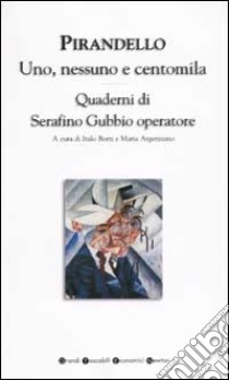 Uno; nessuno e centomila-Quaderni di Serafino Gubbio operatore libro di Pirandello Luigi