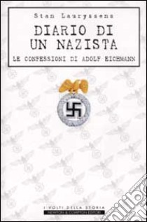 Diario di un nazista. Le confessioni di Adolf Eichmann libro di Lauryssens Stan